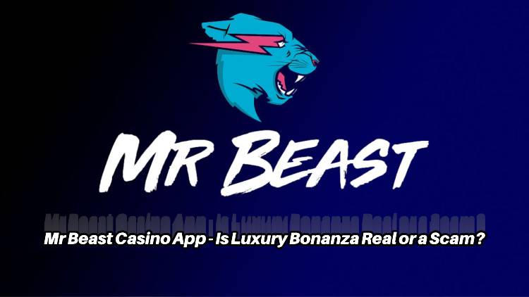 Mr Beast Casino App - Is Luxury Bonanza Real or a Scam?